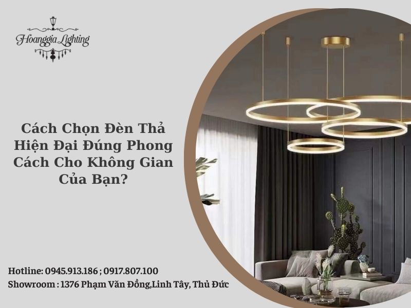 Cách Chọn Đèn Thả Hiện Đại Đúng Phong Cách Cho Không Gian Của Bạn?