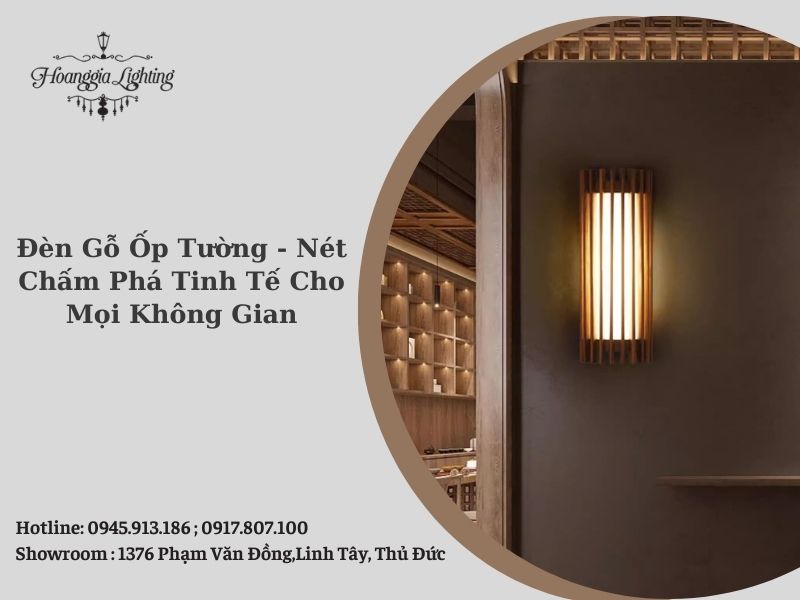 Đèn Gỗ Ốp Tường - Nét Chấm Phá Tinh Tế Cho Mọi Không Gian