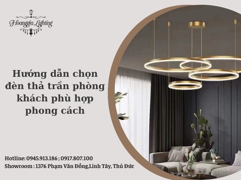 Hướng dẫn chọn đèn thả trần phòng khách phù hợp phong cách