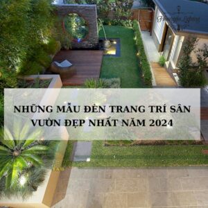 Những Mẫu Đèn Trang Trí Sân Vườn Đẹp Nhất Năm 2024