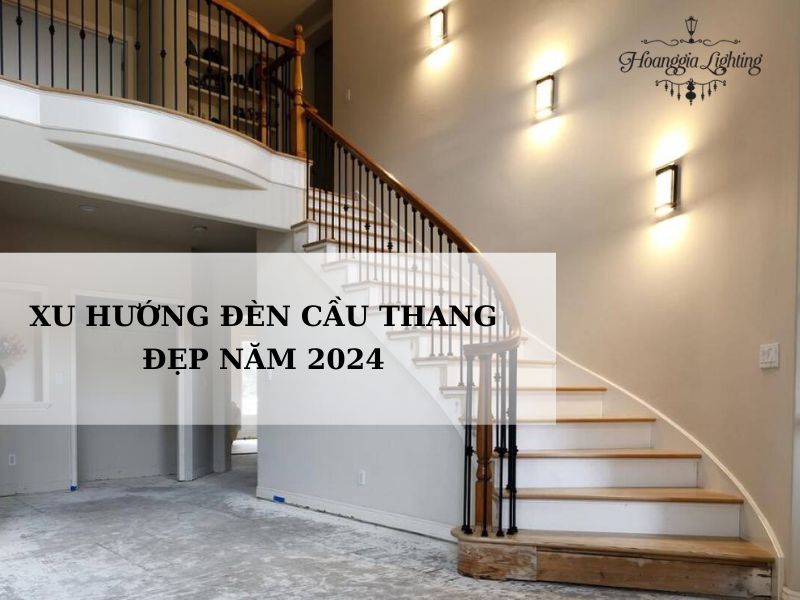 Xu hướng đèn cầu thang đẹp năm 2024