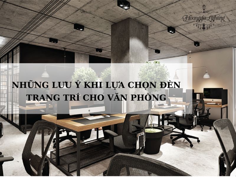 Những lưu ý khi lựa chọn đèn trang trí cho văn phòng