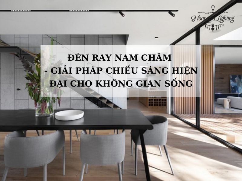 Đèn Ray Nam Châm - Giải Pháp Chiếu Sáng Hiện Đại Cho Không Gian Sống