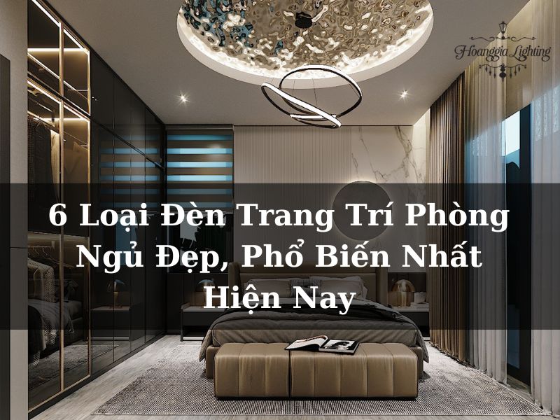 6 Loại Đèn Trang Trí Phòng Ngủ Đẹp, Phổ Biến Nhất Hiện Nay